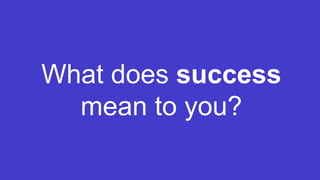 Step Two Designs (www.steptwo.com.au) Intranets2014 (Sydney, May 21-23)
What does success
mean to you?
 