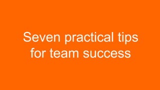 Step Two Designs (www.steptwo.com.au) Intranets2014 (Sydney, May 21-23)
Seven practical tips
for team success
 