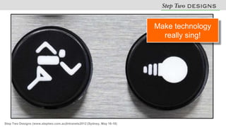 Make technology
                                                                           really sing!




Step Two Designs (www.steptwo.com.au)Intranets2012 (Sydney, May 16-18)
 