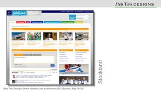 Stockland
Step Two Designs (www.steptwo.com.au)Intranets2012 (Sydney, May 16-18)
 