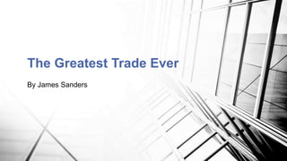 The Greatest Trade Ever
By James Sanders
 