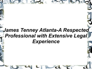 James Tenney Atlanta-A Respected
 Professional with Extensive Legal
           Experience
 