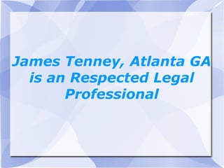 James Tenney, Atlanta GA
  is an Respected Legal
       Professional
 