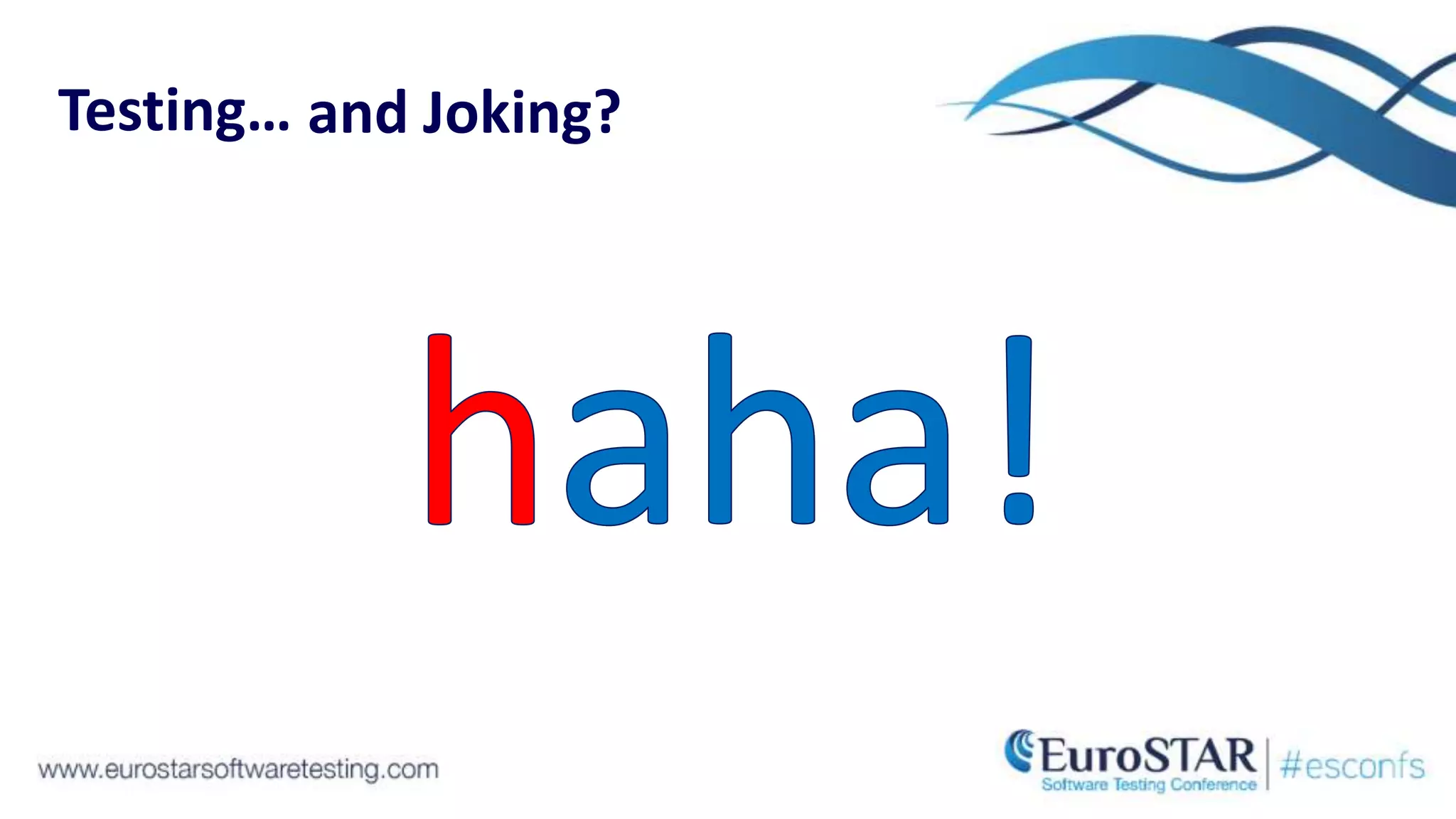 Testing… and Joking?
 