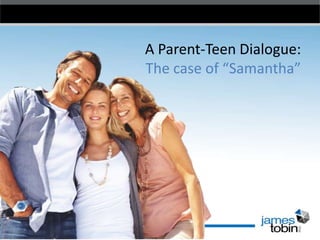 A Parent-Teen Dialogue:
The case of “Samantha”

 