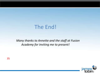 The End!
Many thanks to Annette and the staff at Fusion
Academy for inviting me to present!

35

 
