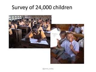 Survey of 24,000 children




            @james_tooley
 