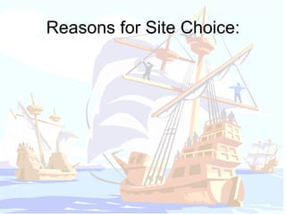 Reasons for Site Choice: 