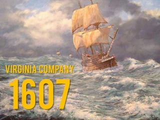 1607
Virginia Company
 