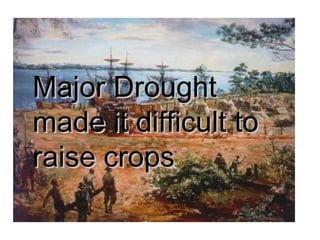 Major Drought made it difficult to raise crops 