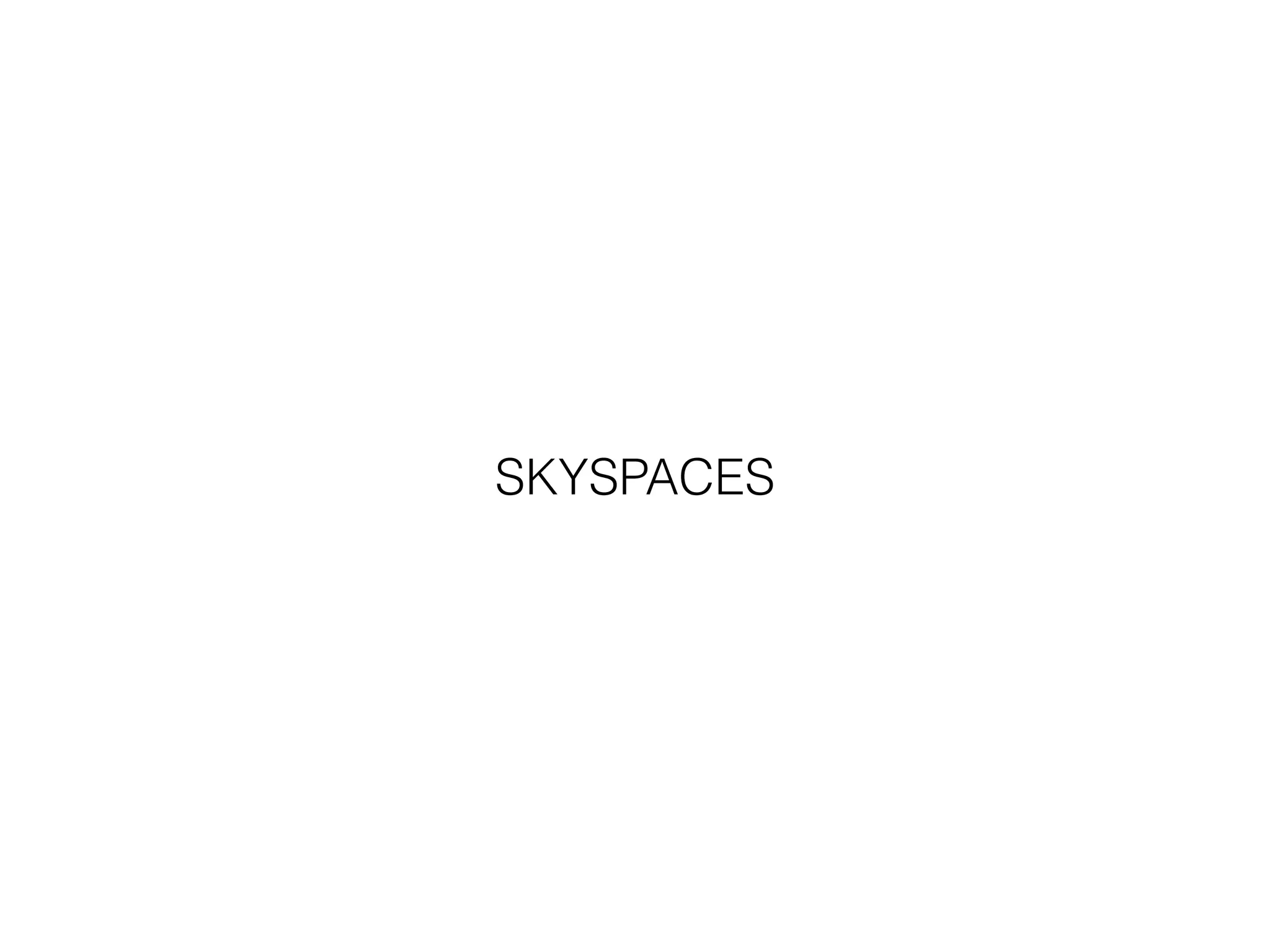SKYSPACES
 