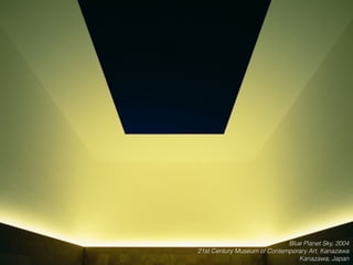 Blue Planet Sky, 2004
21st Century Museum of Contemporary Art, Kanazawa
Kanazawa, Japan
 