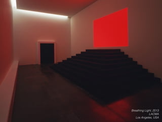 Breathing Light, 2013
LACMA
Los Angeles, USA
 
