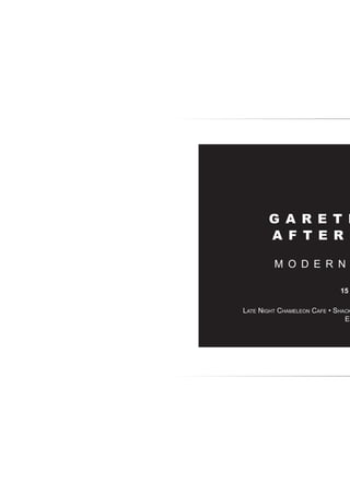 G A R E T H
A F T E R
M O D E R N
Late Night Chameleon Cafe • Shack
E8
15
 