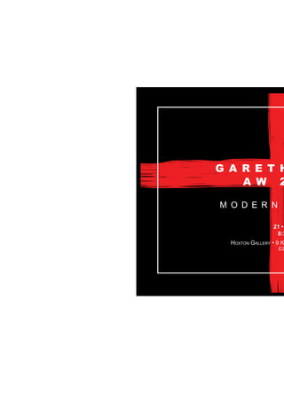 G A R E T H
A W 2
M O D E R N
Hoxton Gallery • 9 K
E2
21 •
8:3
 