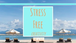 Stress
Free
creativity
JAMESm.VEACH
Photo By: Paolo Rosa, https://unsplash.com/papao03
 