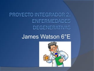 James Watson 6°E
 