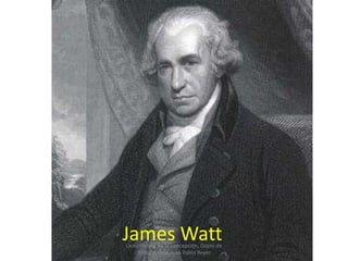 James Watt
Liceo Héroes de la Concepción, Depto de
     Historia, Prof. Juan Pablo Reyes
 