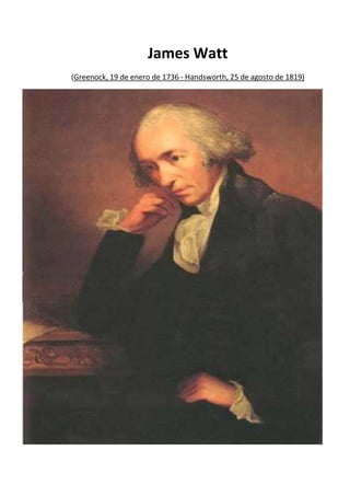 James Watt
(Greenock, 19 de enero de 1736 - Handsworth, 25 de agosto de 1819)
 