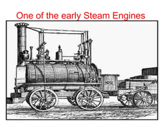 One of the early Steam Engines  