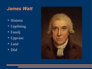 James Watt  ,[object Object],[object Object],[object Object],[object Object],[object Object],[object Object]
