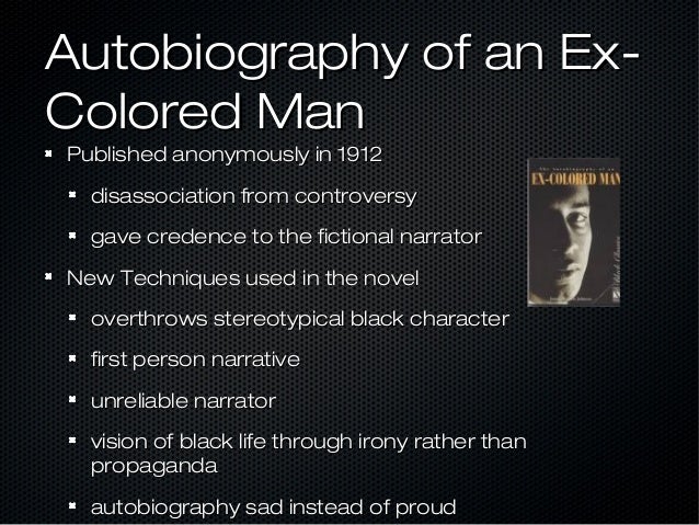 biography of an ex colored man Free ebook: the autobiography of an ex-colored man by james weldon johnson this vivid and startlingly new picture of conditions brought about by the race question in the united states makes no special plea for the negro, but shows in a dispassionate, though sympathetic, manner conditions as. biography of an ex colored man Free ebook: the autobiography of an ex-colored man by james weldon johnson this vivid and startlingly new picture of conditions brought about by the race question in the united states makes no special plea for the negro, but shows in a dispassionate, though sympathetic, manner conditions as.