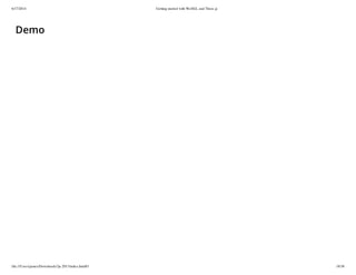 6/17/2014 Getting started with WebGL and Three.js
file:///Users/james/Downloads/3js-2013/index.html#1 18/38
Demo
 