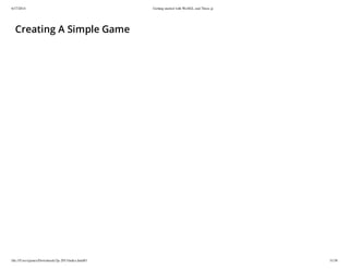 6/17/2014 Getting started with WebGL and Three.js
file:///Users/james/Downloads/3js-2013/index.html#1 31/38
Creating A Simple Game
 