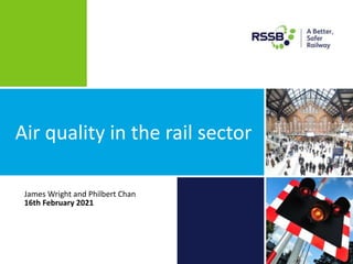 Air quality in the rail sector
James Wright and Philbert Chan
16th February 2021
 