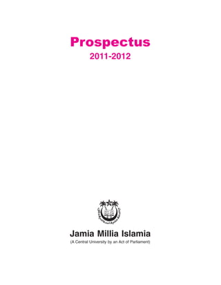 Prospectus
           2011-2012




Jamia Millia Islamia
(A Central University by an Act of Parliament)




                                                 i
 