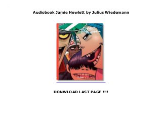 Audiobook Jamie Hewlett by Julius Wiedemann
DONWLOAD LAST PAGE !!!!
Jamie Hewlett By : Julius Wiedemann
 