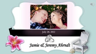 *       *             *




      July 28, 2012



   CRAFT
Jamie & Jeremy Ahrndt
        FAIR
 
