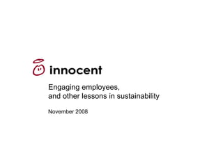Engaging employees,
and other lessons in sustainability

November 2008
 