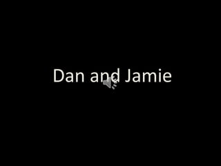 Title

Dan and Jamie

 
