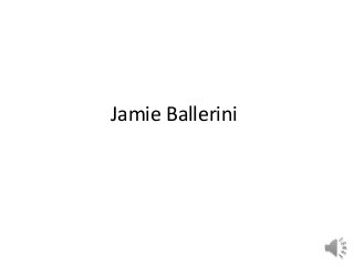 Jamie Ballerini
 