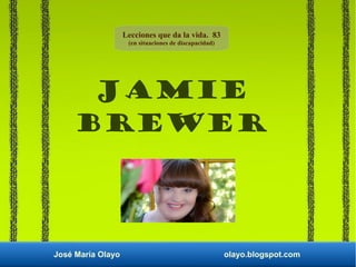 Jamie
Brewer
José María Olayo olayo.blogspot.com
Lecciones que da la vida. 83
(en situaciones de discapacidad)
 