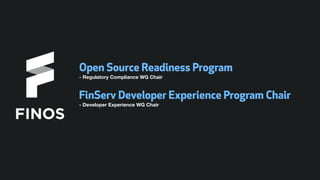 Open Source Readiness Program
- Regulatory Compliance WG Chair
FinServ Developer Experience Program Chair
- Developer Experience WG Chair
 