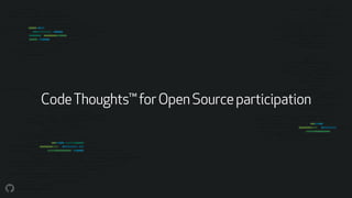 CodeThoughts™forOpenSourceparticipation
 
