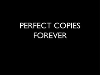 PERFECT COPIES FOREVER 