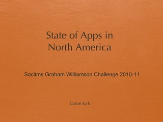 State of Apps in North America Socitms Graham Williamson Challenge 2010-11 Jamie Kirk   