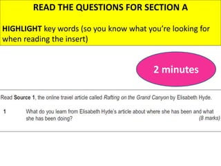 READ THE QUESTIONS FOR SECTION A
HIGHLIGHT key words (so you know what you’re looking for
when reading the insert)
2 minutes
 