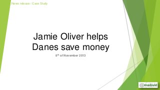 News release / Case Study

Jamie Oliver helps
Danes save money
8th of November 2013

 