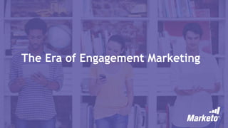 The Era of Engagement Marketing
 