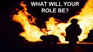 WHAT WILL YOUR
ROLE BE?
 