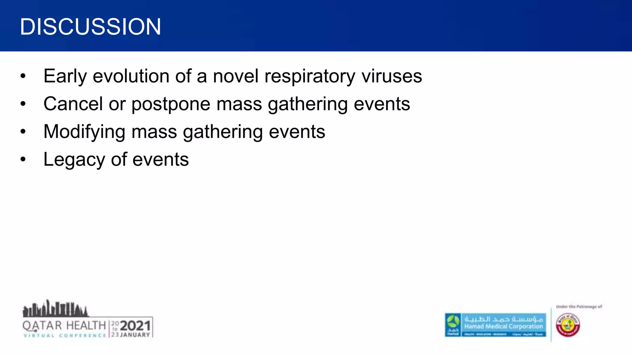 • Early evolution of a novel respiratory viruses
• Cancel or postpone mass gathering events
• Modifying mass gathering events
• Legacy of events
DISCUSSION
 