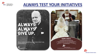 ALWAYS TEST YOUR INITIATIVES
 