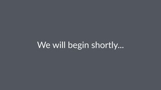 We#will#begin#shortly...
 