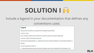 SOLUTION I 🙌
Include a legend in your documentation that defines any
conventions used.
 