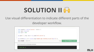 SOLUTION II 🙌
Use visual differentiation to indicate different parts of the
developer workflow.
 