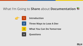 1 Introduction
2
3 What You Can Do Tomorrow
4 Questions
Three Ways to Lose A Dev
👉
What I'm Going to Share about Documentation 📚
 